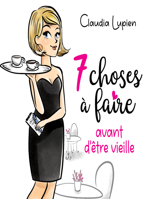 Title details for 7 choses à faire avant d'être vieille by Claudia Lupien - Available
